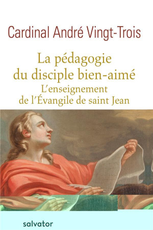 PEDAGOGIE DU DISCIPLE BIEN-AIME / L-ENSEIGNEMENT DE L-EVANGILE DE SAINT-JEAN - VINGT-TROIS, ANDRE ( - Salvator