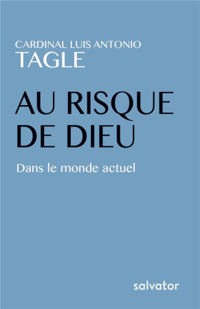 AU RISQUE DE DIEU - LUIS ANTONIO G. TAGL - Salvator