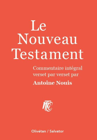 NOUVEAU TESTAMENT COMMENTE / COMMENTAIRE INTEGRAL VERSET PAR VERSET PAR ANTOINE NOUIS - ANTOINE NOUIS - SALVATOR