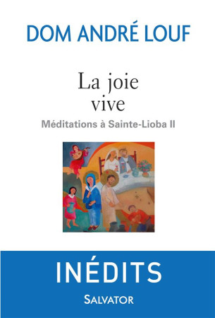 JOIE VIVE. MEDITATIONS A SAINTE-LIOBA II - ANDRE LOUF - Salvator