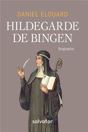 HILDEGARDE DE BINGEN BIOGRAPHIE - DANIEL ELOUARD - SALVATOR