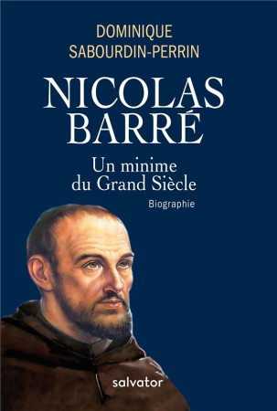 NICOLAS BARRE / UN MINIME DU GRAND SIECLE - DOMINIQUE SABOURDIN- - SALVATOR