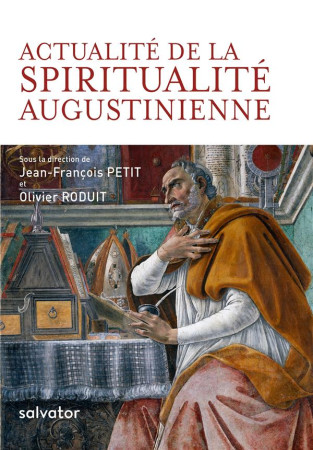 ACTUALITE DE LA SPIRITUALITE AUGUSTINIENNE - JEAN-FRANCOIS PETIT - SALVATOR