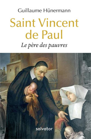 SAINT VINCENT DE PAUL / LE PERE DES PAUVRES - HUNERMAN, GUILLAUME - SALVATOR