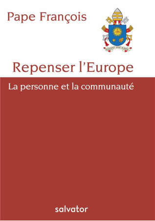 REPENSER L-EUROPE. LA PERSONNE ET LA COMMUNAUTE - PAPE FRANCOIS - SALVATOR