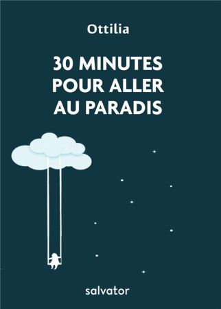 30 MINUTES POUR ALLER AU PARADIS. LUMIERES TIREES DE L-IMITATION DE JESUS-CHRIST - OTTILIA - SALVATOR