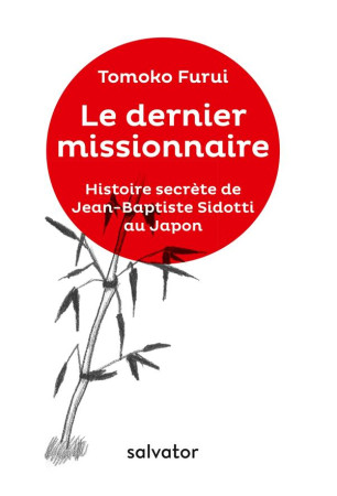 DERNIER MISSIONNAIRE, L-HISTOIRE SECRETE DE JB SIDOTTI AU JAPON - TOMOKO FURUI - SALVATOR