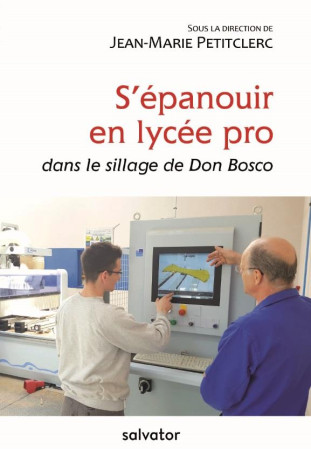 S-EPANOUIR EN LYCEE PRO DANS LE SILLAGE DE DON BOSCO - JEAN-MARIE PETITCLER - SALVATOR