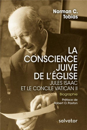 CONSCIENCE JUIVE DE L-EGLISE / JULES ISAAC ET LE CONCILE VATICAN II - NORMAN C TOBIAS - SALVATOR