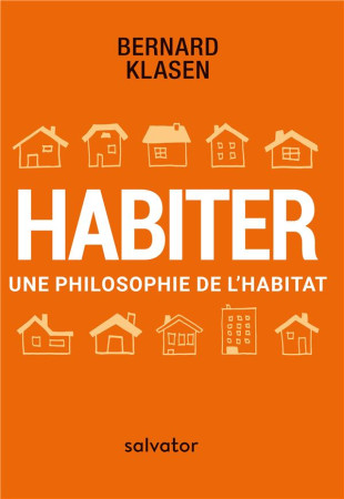 HABITER UNE PHILOSOPHIE DE L-HABITAT - BERNARD KLASEN - SALVATOR