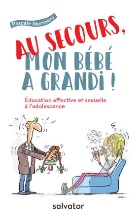 AU SECOURS, MON BEBE A GRANDI! - PASCALE MORINIERE - SALVATOR