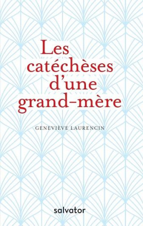 CATHECHESES D-UNE GRAND-MERE (LES) - GENEVIEVE LAURENCIN - SALVATOR