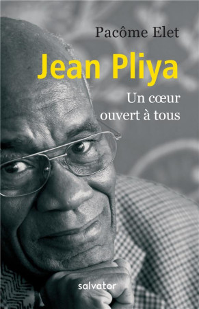 JEAN PLIYA, UN COEUR OUVERT A TOUS - PACOME ELET - SALVATOR