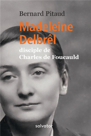 MADELEINE DELBREL, DISCIPLE DE CHARLES DE FOUCAULD - BERNARD PITAUD - SALVATOR