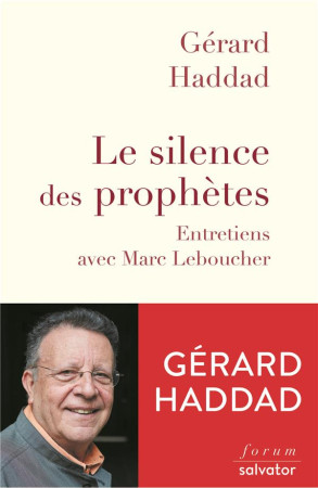 SILENCE DES PROPHETES. ENTRETIENS AVEC MARC LEBOUCHER - GERARD HADDAD - SALVATOR