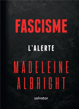 FASCISME : L-ALERTE - MADELEINE ALBRIGHT - SALVATOR