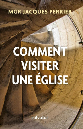 COMMENT VISITER UNE EGLISE - JACQUES PERRIER - SALVATOR