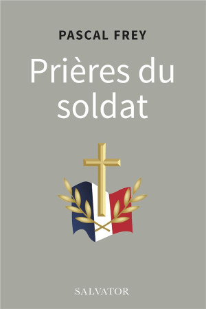 PRIERES DU SOLDAT - PASCAL FREY - SALVATOR