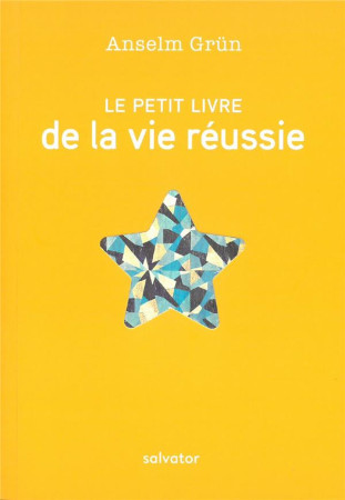 PETIT LIVRE DE LA VIE REUSSIE (LE) - ANSELM GRUN - SALVATOR