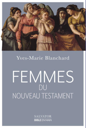 FEMMES DU NOUVEAU TESTAMENT - YVES-MARIE BLANCHARD - SALVATOR