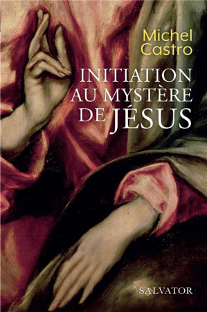 INITIATION AU MYSTERE DE JESUS - MICHEL CASTRO - SALVATOR