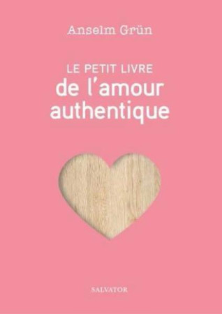 PETIT LIVRE DE L-AMOUR AUTHENTIQUE - ANSELM GRUN - SALVATOR