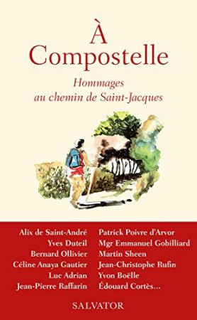 A COMPOSTELLE ! HOMMAGES AU CHEMIN DE SAINT-JACQUES - GAELE DE LA BROSSE ( - SALVATOR