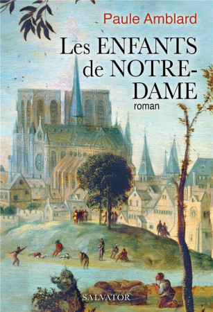 ENFANTS DE NOTRE-DAME (LES) - AMBLARD PAULE - SALVATOR