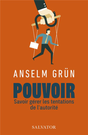 POUVOIR SAVOIR GERER LES TENTATIONS DE L-AUTORITE. - GRUN ANSELM - SALVATOR