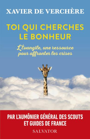 TOI QUI CHERCHES LE BONHEUR. L-EVANGILE, UNE RESSOURCE POUR AFFRONTER LES CRISES - VERCHERE (DE) XAVIER - SALVATOR