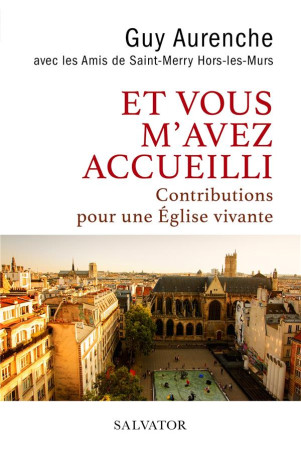 ET VOUS M-AVEZ ACCUEILLI... CONTRIBUTIONS POUR UNE EGLISE VIVANTE - GUY AURENCHE (DIR) - SALVATOR