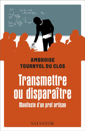 TRANSMETTRE OU DISPARAITRE - MANIFESTE D UN PROF ARTISAN - TOURNYOL DU CLOS AMB - SALVATOR