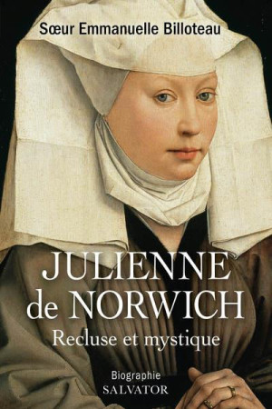 JULIENNE DE NORWICH RECLUSE ET MYSTIQUE - SOEUR EMMANUELLE BIL - SALVATOR