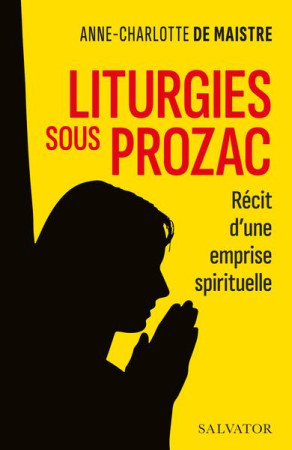 LITURGIES SOUS PROZAC / RECIT D-UNE EMPRISE SPIRITUELLE - ANNE-CHARLOTTE DE MA - SALVATOR