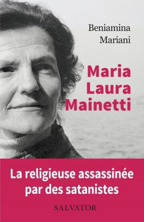 MARIA LAURA MAINETTI, FILLE DE LA CROIX, MARTYRE DE LA FOI - MARIANI BENIAMINA - SALVATOR