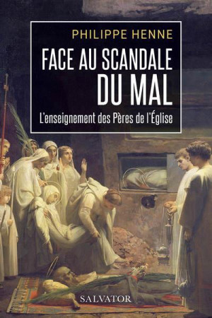 FACE AU SCANDALE DU MAL - L-ENSEIGNEMENT DES PERES DE L-EGLISE - HENNE PHILIPPE - SALVATOR