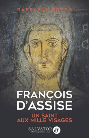 FRANCOIS D-ASSISE, UN SAINT AUX MILLE VISAGES - RUFFO RAFFAELE - SALVATOR