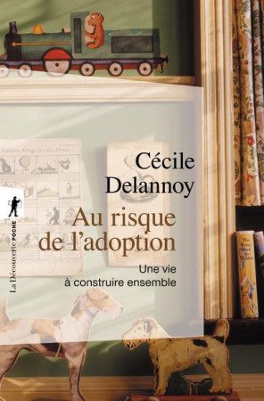 AU RISQUE DE L-ADOPTION - UNE VIE A CONSTRUIRE ENSEMBLE - DELANNOY/LEVINE - LA DECOUVERTE