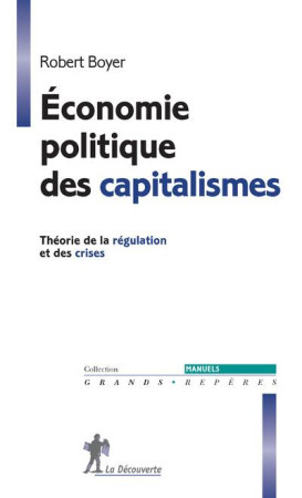 ECONOMIE POLITIQUE DES CAPITALISMES - BOYER ROBERT - La Découverte