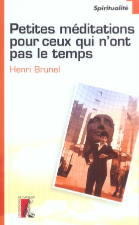 PETITES MEDIDATIONS POUR CEUX QUI N-ONT PAS LE TEMPS - BRUNEL HENRI - ATELIER