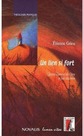 LIEN SI FORT (UN) QUAND L-AMOUR DE DIEU SE FAIT DIACONIE - GRIEU E - ATELIER