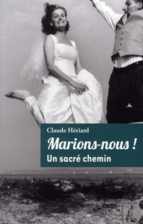 MARIONS-NOUS ! UN SACRE CHEMIN - HERIARD CLAUDE - ATELIER