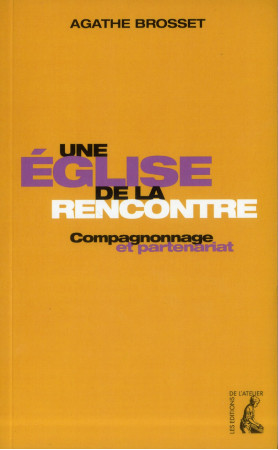 EGLISE DE LA RENCONTRE COMPAGNONAGE ET PART ENARIAT (UNE) - BROSSET AGATHE - Ed. de l'Atelier