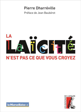 LAICITE N-EST PAS CE QUE VOUS CROYEZ (LA) - DHARREVILLE PIERRE - Ed. de l'Atelier