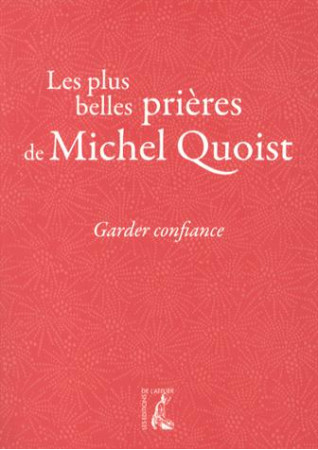 GARDER CONFIANCE / LES PLUS BELLES PRIERES DE MICHEL QUOIST - QUOIST MICHEL - Ed. de l'Atelier