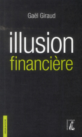 ILLUSION FINANCIERE - VERSION POCHE - GIRAUD GAEL - Ed. de l'Atelier