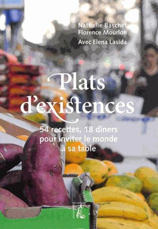 PLATS D-EXISTENCES/ 54 RECETTES 18 DINERS POUR INVITER LE MONDE A SA TABLE - LASIDA - Ed. de l'Atelier