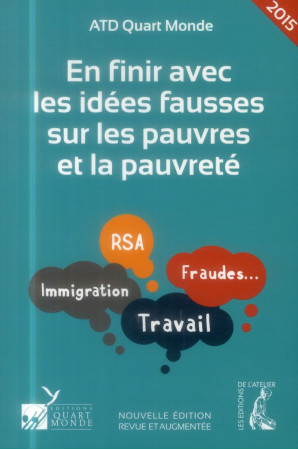 EN FINIR AVEC LES IDEES FAUSSES SUR LES PAU VRES ET LA PAUVRETE / 2015 - ATD QUART MONDE - Ed. de l'Atelier.