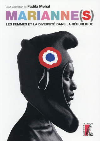 MARIANNES LES FEMMES ET LA DIVERSITE DANS LA REPUBLIQUE - MEHAL FADILA - Ed. de l'Atelier