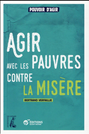 AGIR AVEC LES PAUVRES CONTRE LA MISERE - VERFAILLIE B - Ed. de l'Atelier